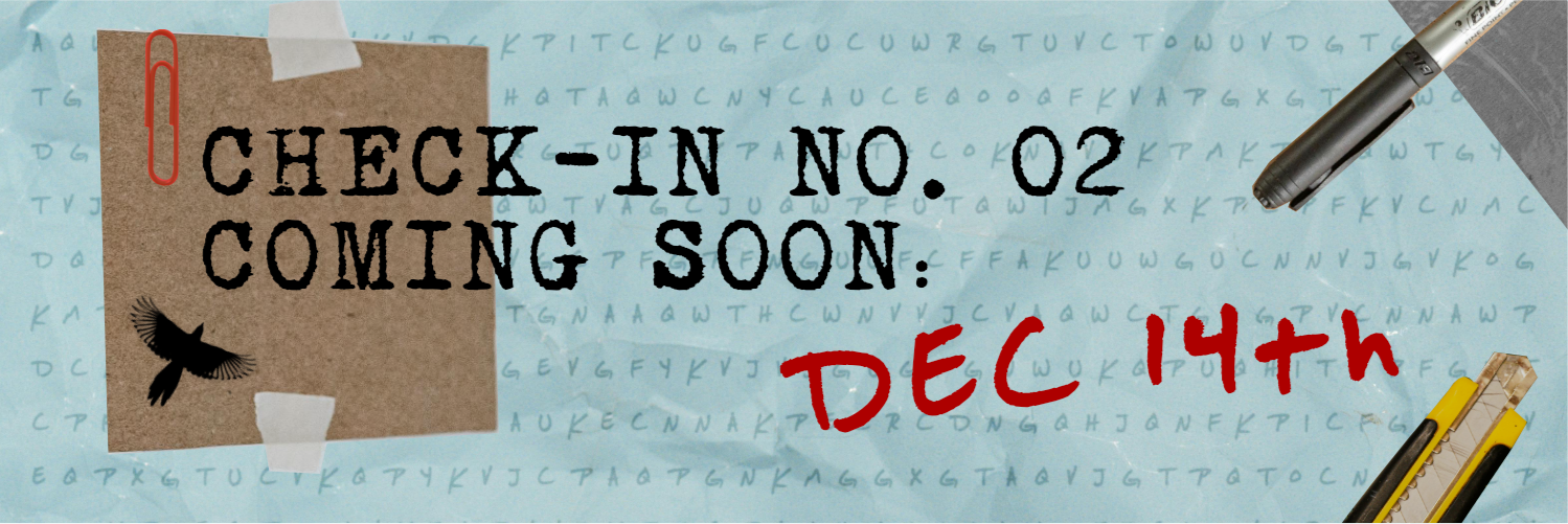 Collage consisting of different stationary elements, including a red paper clip, a sticker of a bird silhouette, tape, and scissors. The backgound is light teal with rows of random letters. On it is written: "Check-in no. 02 coming soon: Dec 14th"