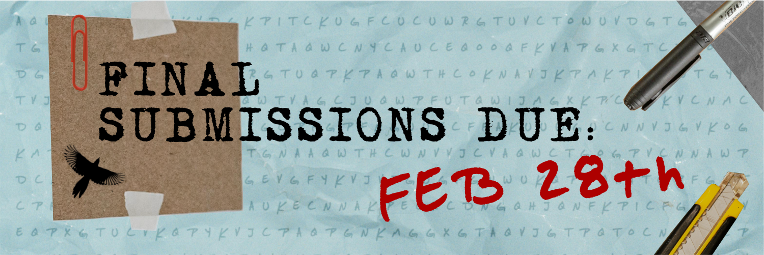 Collage consisting of different stationary elements, including a red paper clip, a sticker of a bird silhouette, tape, and scissors. The backgound is light teal with rows of random letters. On it is written: "Final submissions due: Feb 28th"